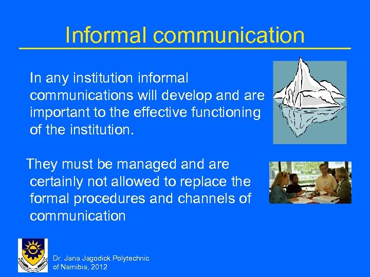 Informal communication In any institution informal communications will develop and are important to the