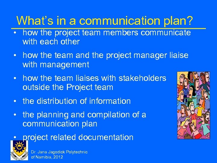 What’s in a communication plan? • how the project team members communicate with each