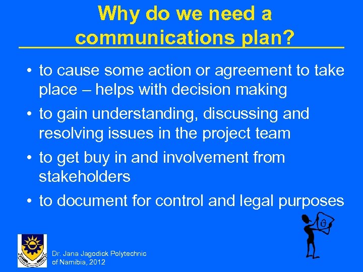 Why do we need a communications plan? • to cause some action or agreement
