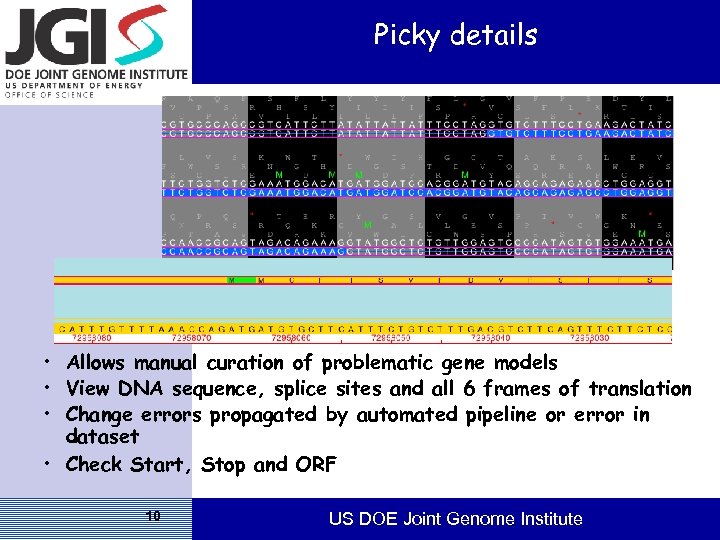 Picky details • Allows manual curation of problematic gene models • View DNA sequence,