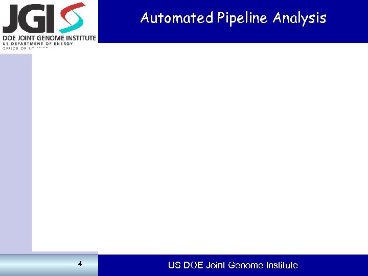 Automated Pipeline Analysis 4 US DOE Joint Genome Institute 