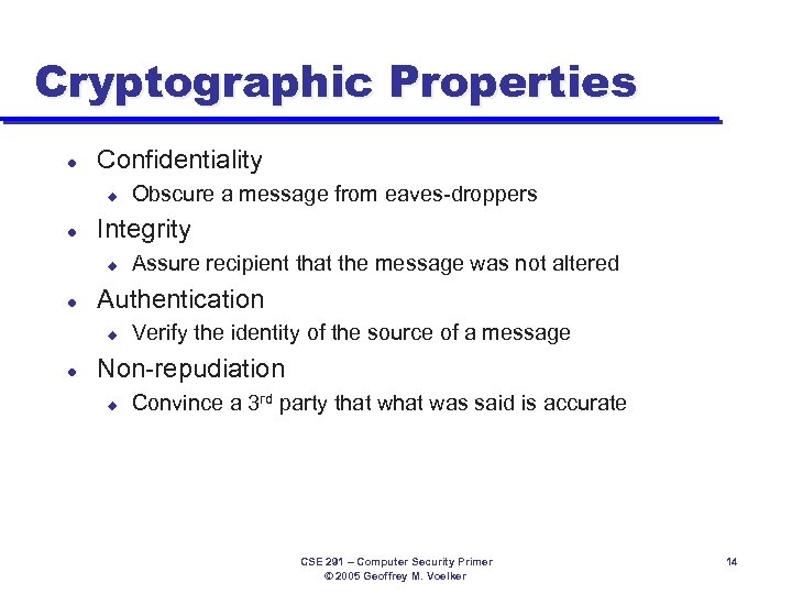 Cryptographic Properties l Confidentiality u l Integrity u l Assure recipient that the message