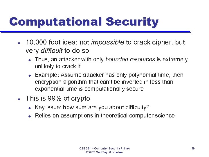 Computational Security l 10, 000 foot idea: not impossible to crack cipher, but very