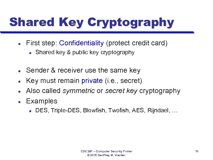 Shared Key Cryptography l First step: Confidentiality (protect credit card) u l l Shared