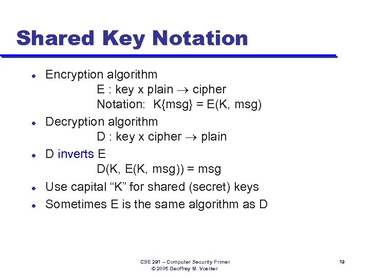Shared Key Notation l l l Encryption algorithm E : key x plain cipher