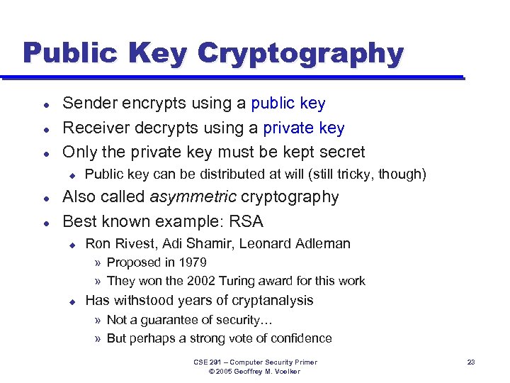 Public Key Cryptography l l l Sender encrypts using a public key Receiver decrypts