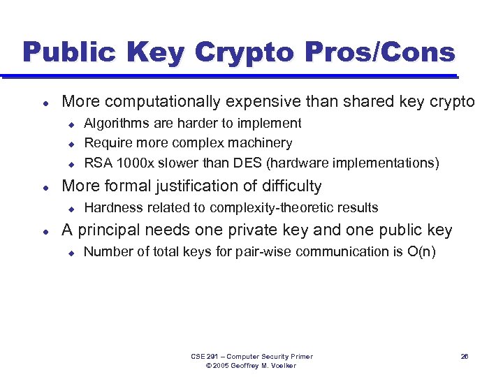 Public Key Crypto Pros/Cons l More computationally expensive than shared key crypto u u