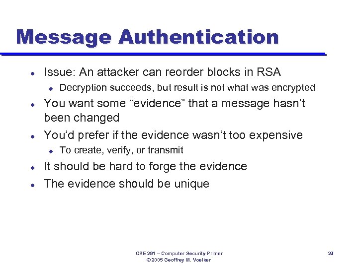 Message Authentication l Issue: An attacker can reorder blocks in RSA u l l