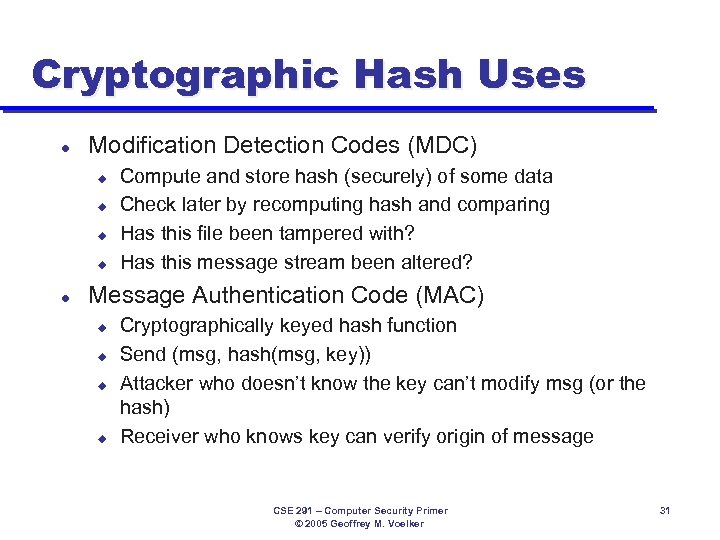 Cryptographic Hash Uses l Modification Detection Codes (MDC) u u l Compute and store
