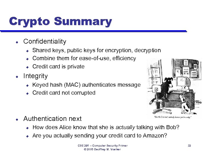 Crypto Summary l Confidentiality u u u l Integrity u u l Shared keys,
