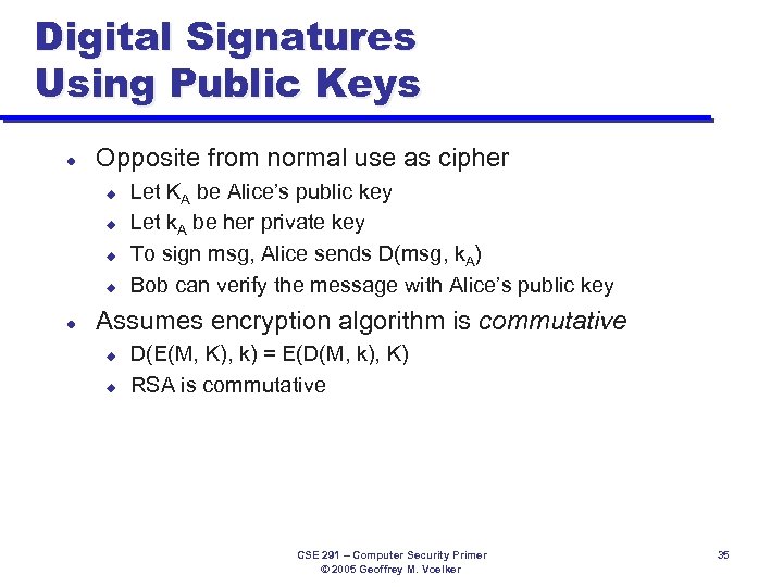 Digital Signatures Using Public Keys l Opposite from normal use as cipher u u