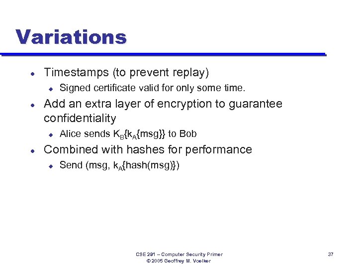 Variations l Timestamps (to prevent replay) u l Add an extra layer of encryption