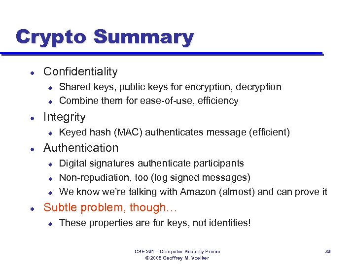 Crypto Summary l Confidentiality u u l Integrity u l Keyed hash (MAC) authenticates