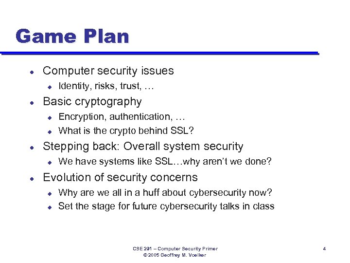 Game Plan l Computer security issues u l Basic cryptography u u l Encryption,