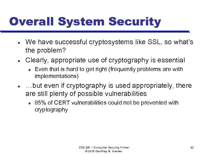 Overall System Security l l We have successful cryptosystems like SSL, so what’s the