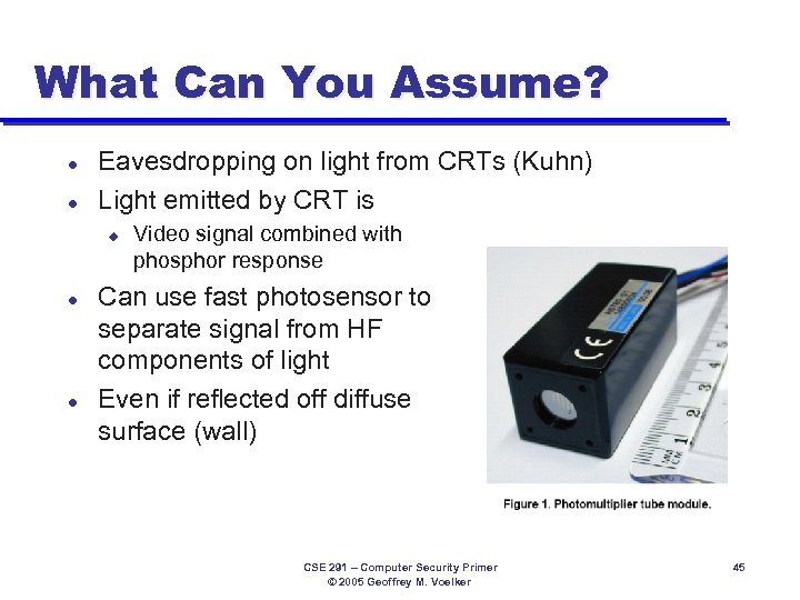 What Can You Assume? l l Eavesdropping on light from CRTs (Kuhn) Light emitted