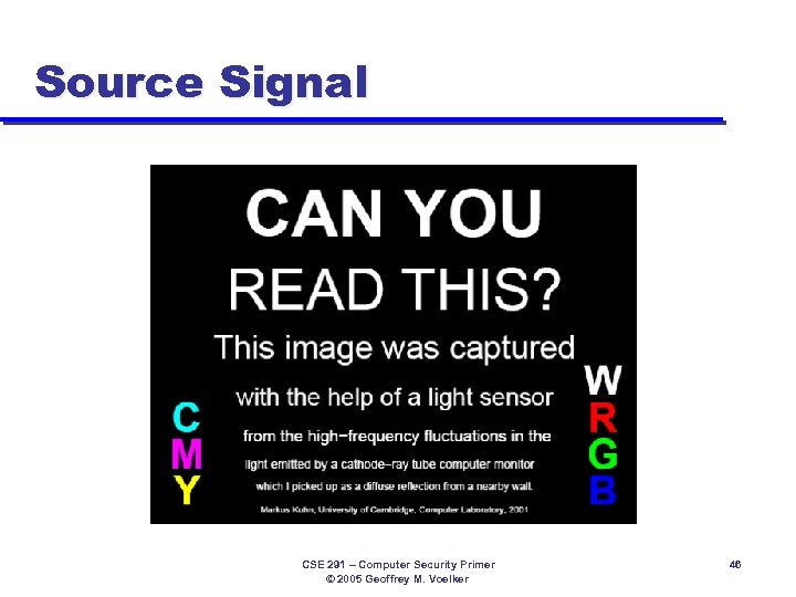 Source Signal CSE 291 – Computer Security Primer © 2005 Geoffrey M. Voelker 46