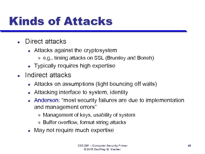 Kinds of Attacks l Direct attacks u Attacks against the cryptosystem » e. g.