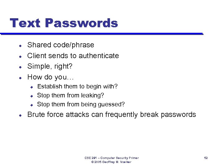 Text Passwords l l Shared code/phrase Client sends to authenticate Simple, right? How do