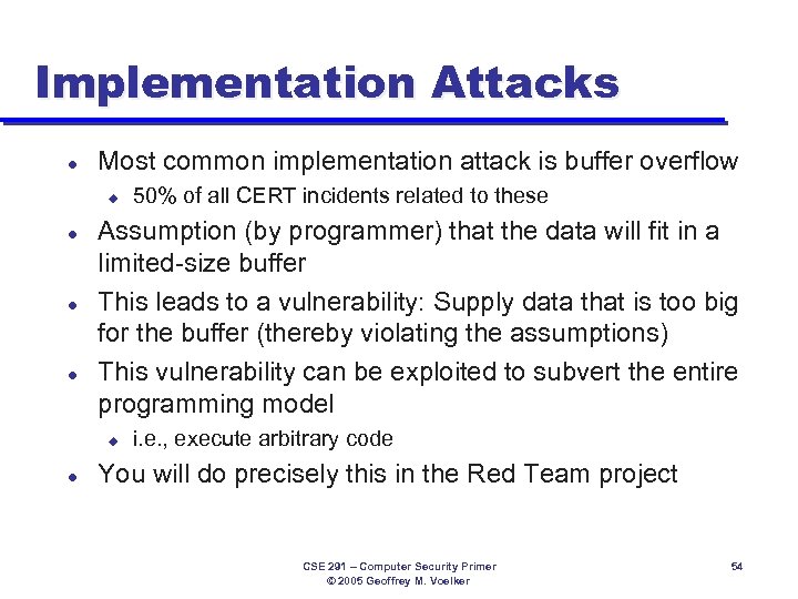 Implementation Attacks l Most common implementation attack is buffer overflow u l l l