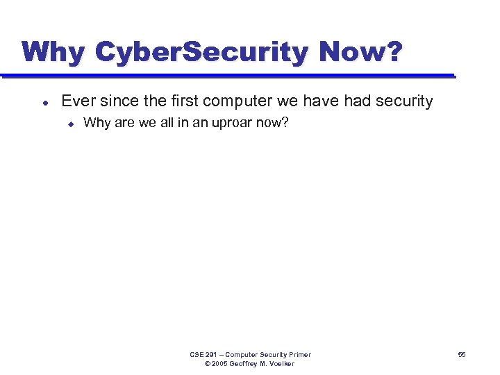 Why Cyber. Security Now? l Ever since the first computer we have had security