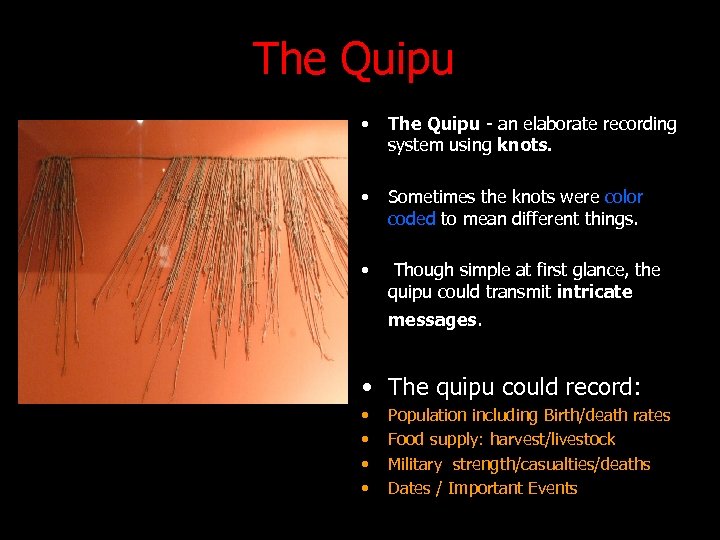 The Quipu • The Quipu - an elaborate recording system using knots. • Sometimes