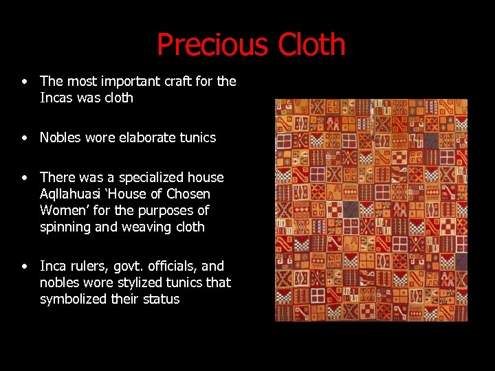 Precious Cloth • The most important craft for the Incas was cloth • Nobles