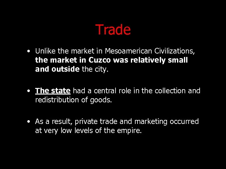 Trade • Unlike the market in Mesoamerican Civilizations, the market in Cuzco was relatively