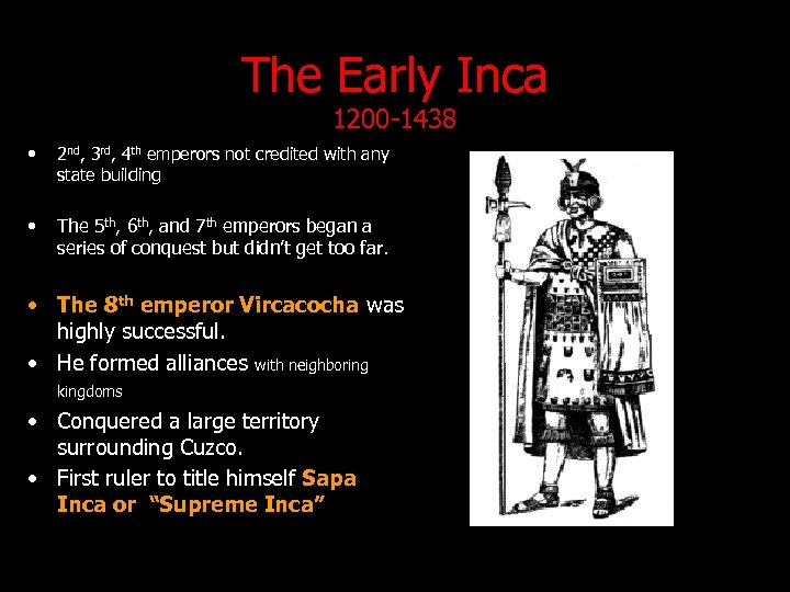 The Early Inca 1200 -1438 • 2 nd, 3 rd, 4 th emperors not