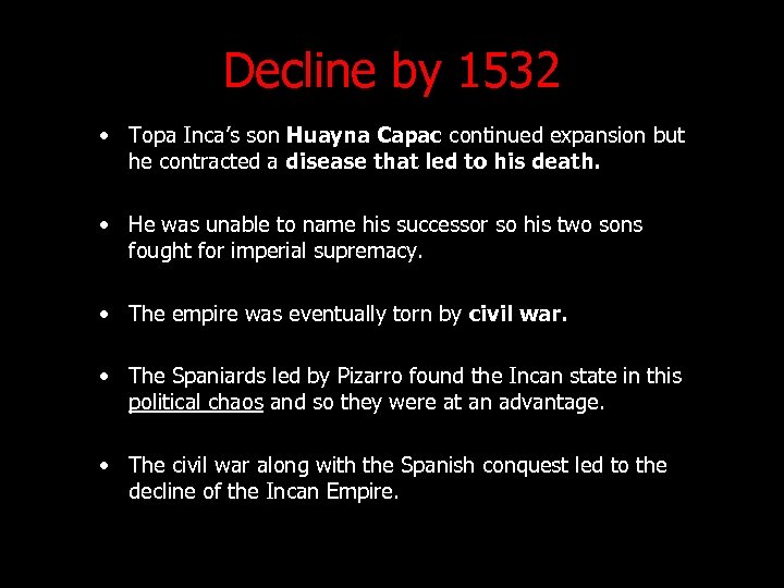 Decline by 1532 • Topa Inca’s son Huayna Capac continued expansion but he contracted