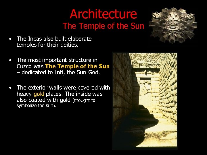 Architecture The Temple of the Sun • The Incas also built elaborate temples for