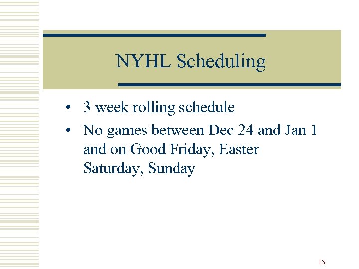 NYHL Scheduling • 3 week rolling schedule • No games between Dec 24 and