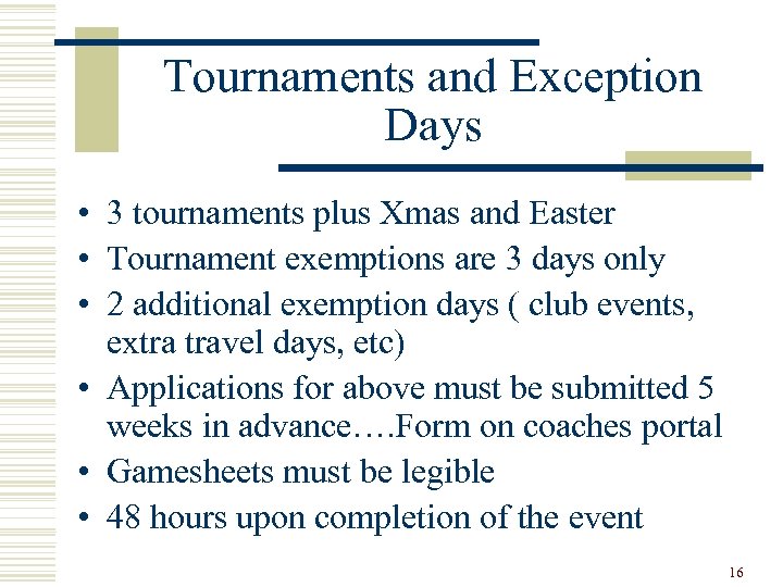 Tournaments and Exception Days • 3 tournaments plus Xmas and Easter • Tournament exemptions
