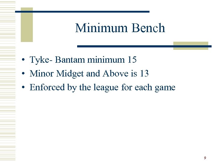 Minimum Bench • Tyke- Bantam minimum 15 • Minor Midget and Above is 13