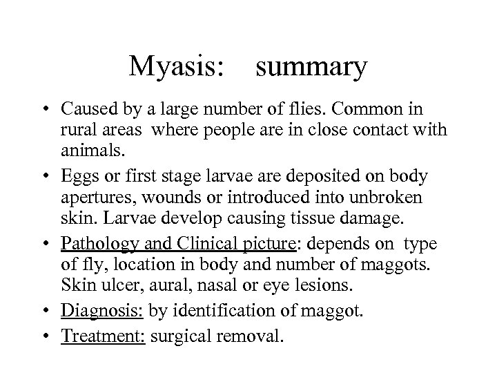 Myasis: summary • Caused by a large number of flies. Common in rural areas