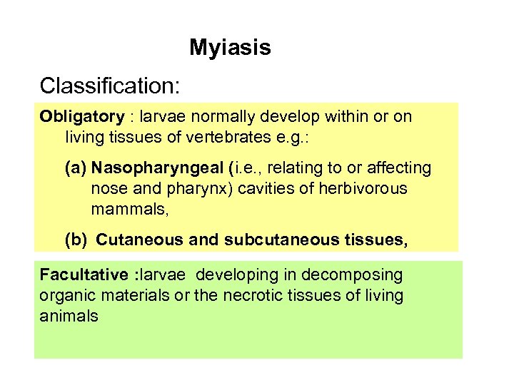 Myiasis Classification: Obligatory : larvae normally develop within or on living tissues of vertebrates