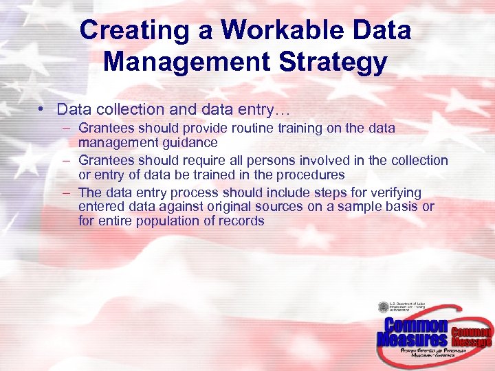 Creating a Workable Data Management Strategy • Data collection and data entry… – Grantees