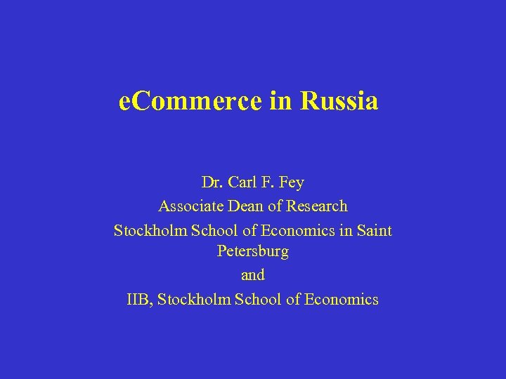 e. Commerce in Russia Dr. Carl F. Fey Associate Dean of Research Stockholm School