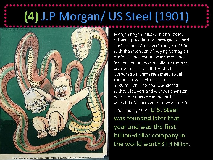 (4) J. P Morgan/ US Steel (1901) Morgan began talks with Charles M. Schwab,