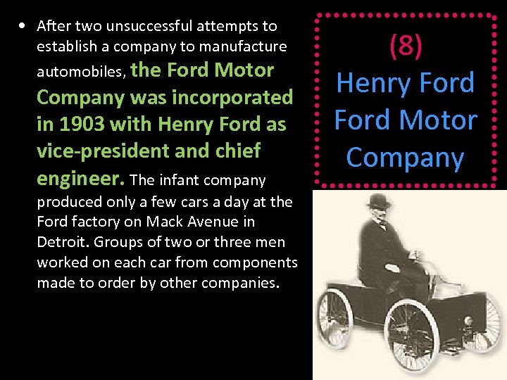  • After two unsuccessful attempts to establish a company to manufacture automobiles, the