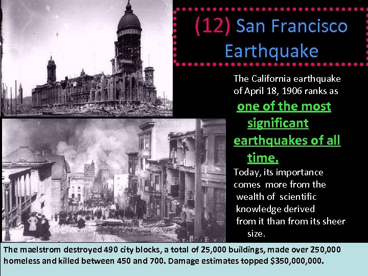 (12) San Francisco Earthquake The California earthquake of April 18, 1906 ranks as one