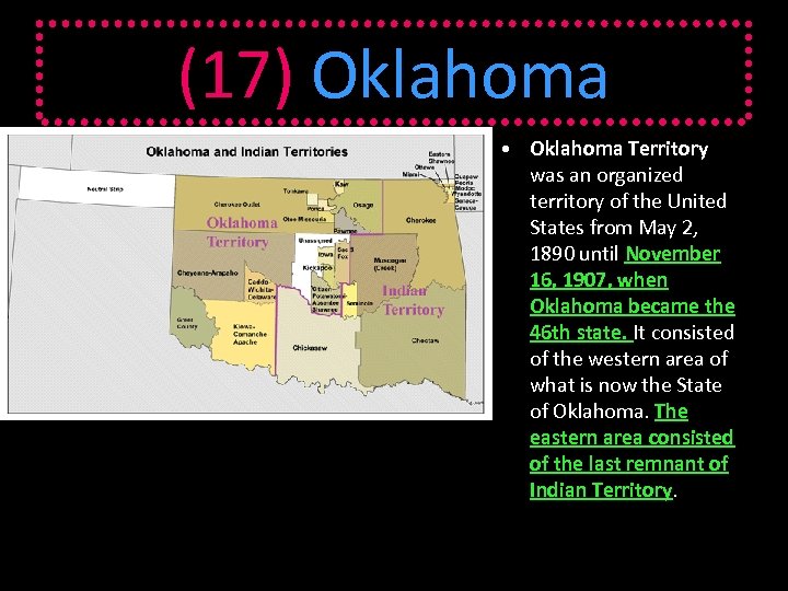 (17) Oklahoma • Oklahoma Territory was an organized territory of the United States from