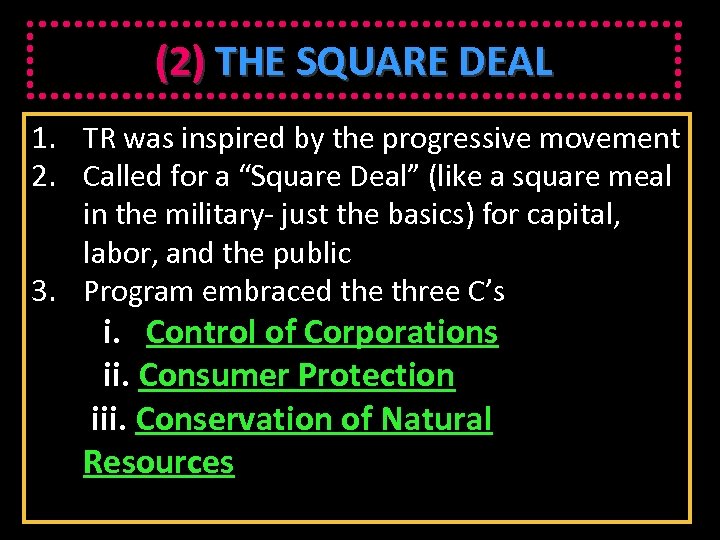 (2) THE SQUARE DEAL 1. TR was inspired by the progressive movement 2. Called
