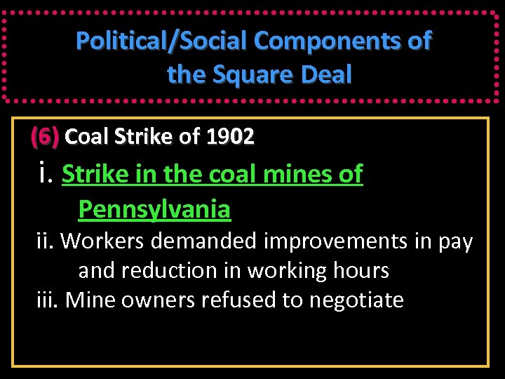 Political/Social Components of the Square Deal (6) Coal Strike of 1902 i. Strike in