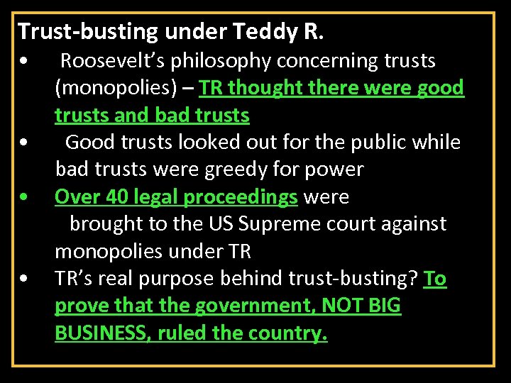 Trust-busting under Teddy R. • • Roosevelt’s philosophy concerning trusts (monopolies) – TR thought