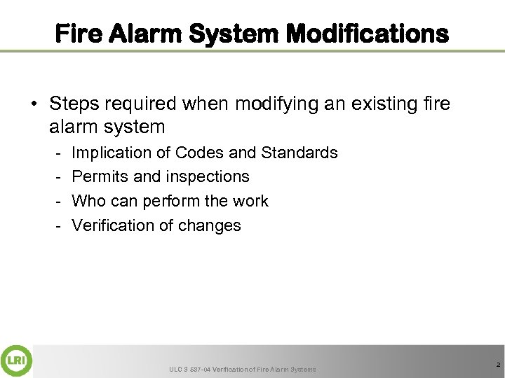 Fire Alarm System Modifications • Steps required when modifying an existing fire alarm system