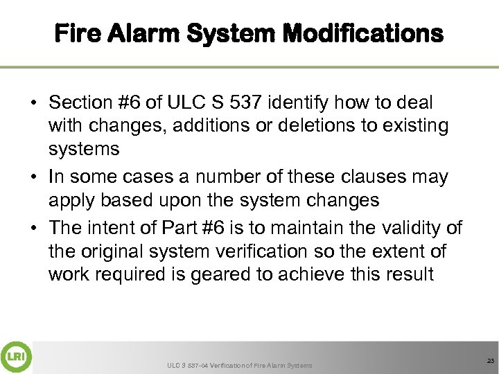 Fire Alarm System Modifications • Section #6 of ULC S 537 identify how to