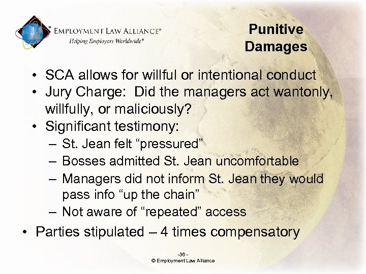 Punitive Damages • SCA allows for willful or intentional conduct • Jury Charge: Did
