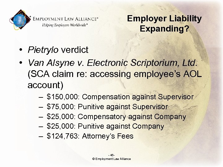 Employer Liability Expanding? • Pietrylo verdict • Van Alsyne v. Electronic Scriptorium, Ltd. (SCA