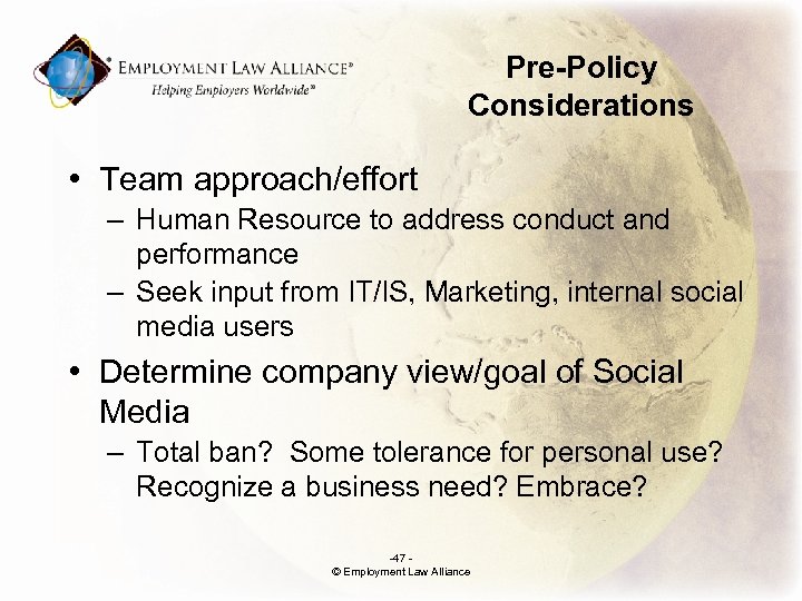 Pre-Policy Considerations • Team approach/effort – Human Resource to address conduct and performance –